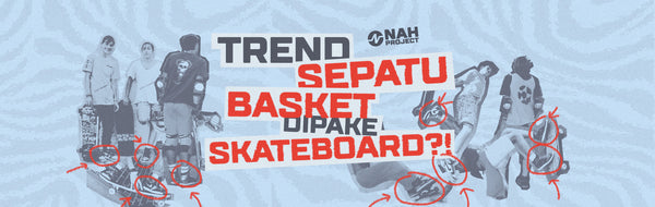 TREND SEPATU BASKET DIPAKE BUAT MAIN SKATEBOARD?!